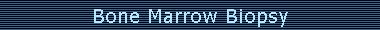 Bone Marrow Biopsy