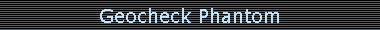 Geocheck Phantom