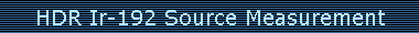 HDR Ir-192 Source Measurement