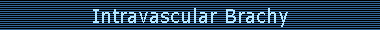 Intravascular Brachy