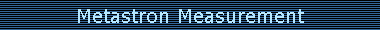 Metastron Measurement