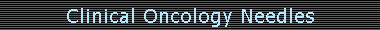 Clinical Oncology Needles