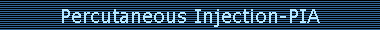 Percutaneous Injection-PIA