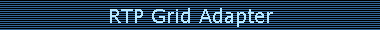 RTP Grid Adapter