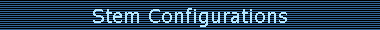 Stem Configurations