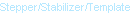 Stepper/Stabilizer/Templates